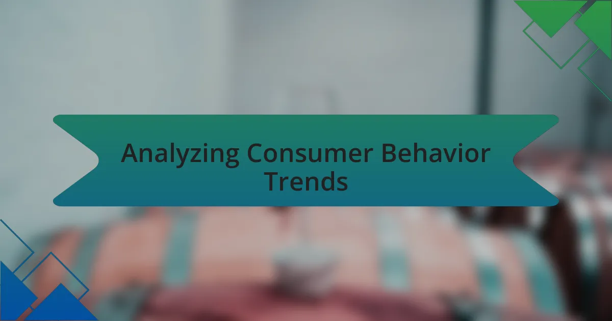 Analyzing Consumer Behavior Trends