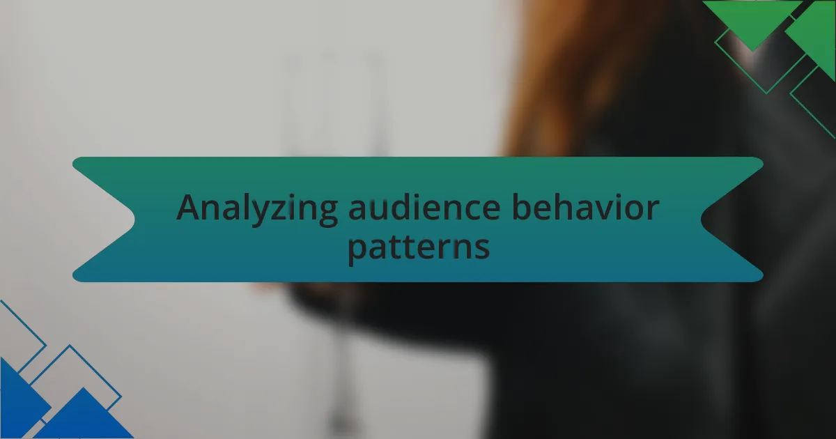 Analyzing audience behavior patterns