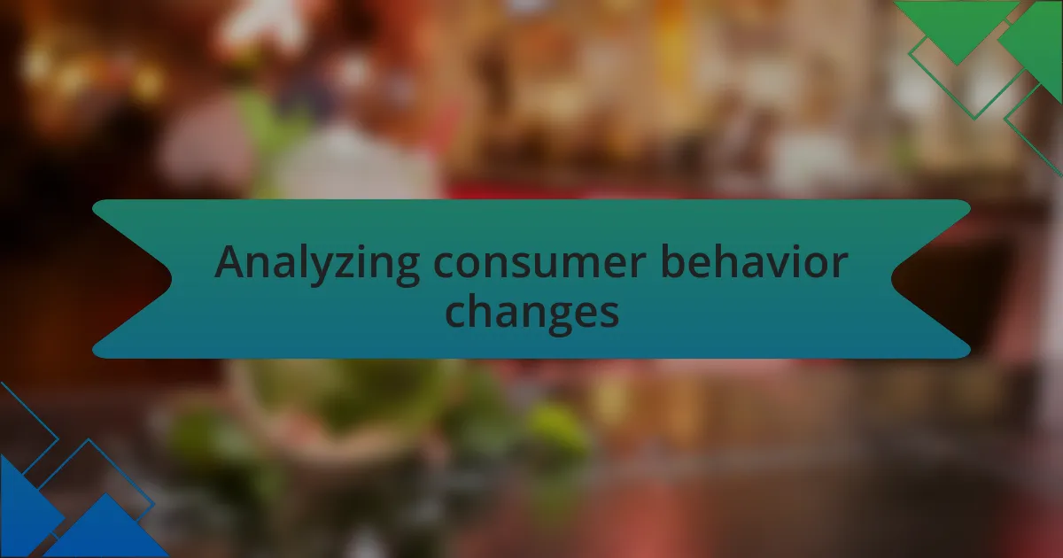 Analyzing consumer behavior changes