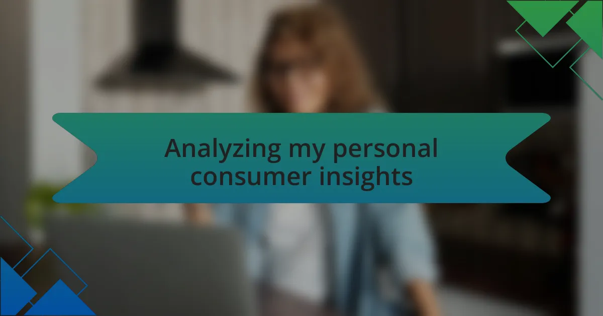Analyzing my personal consumer insights