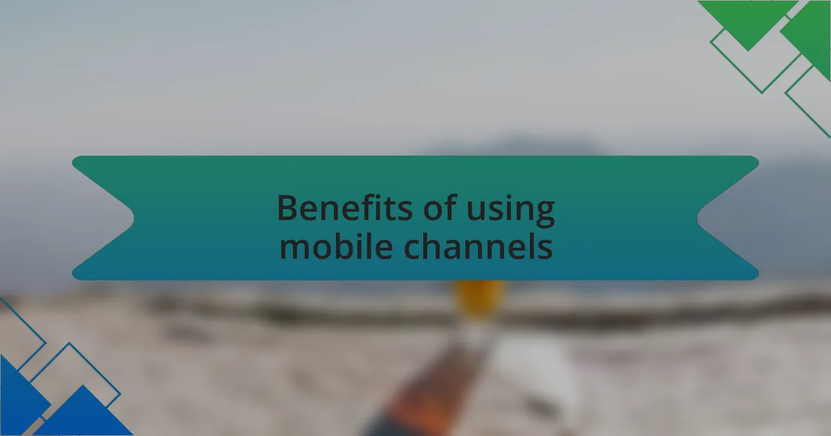 Benefits of using mobile channels