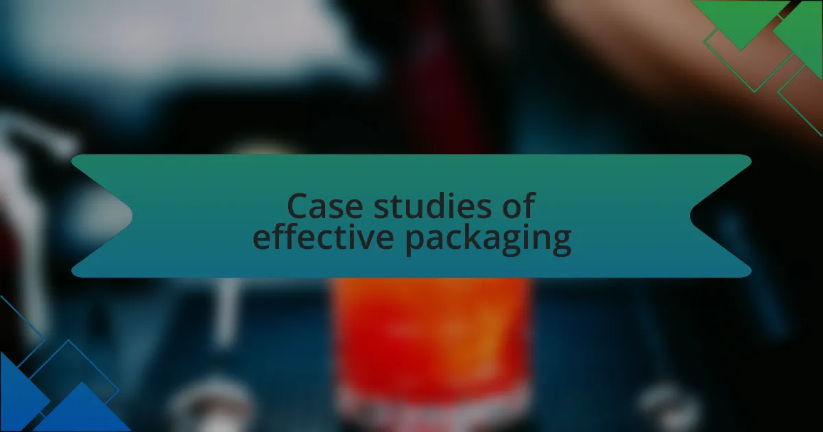 Case studies of effective packaging