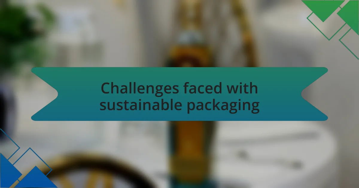 Challenges faced with sustainable packaging