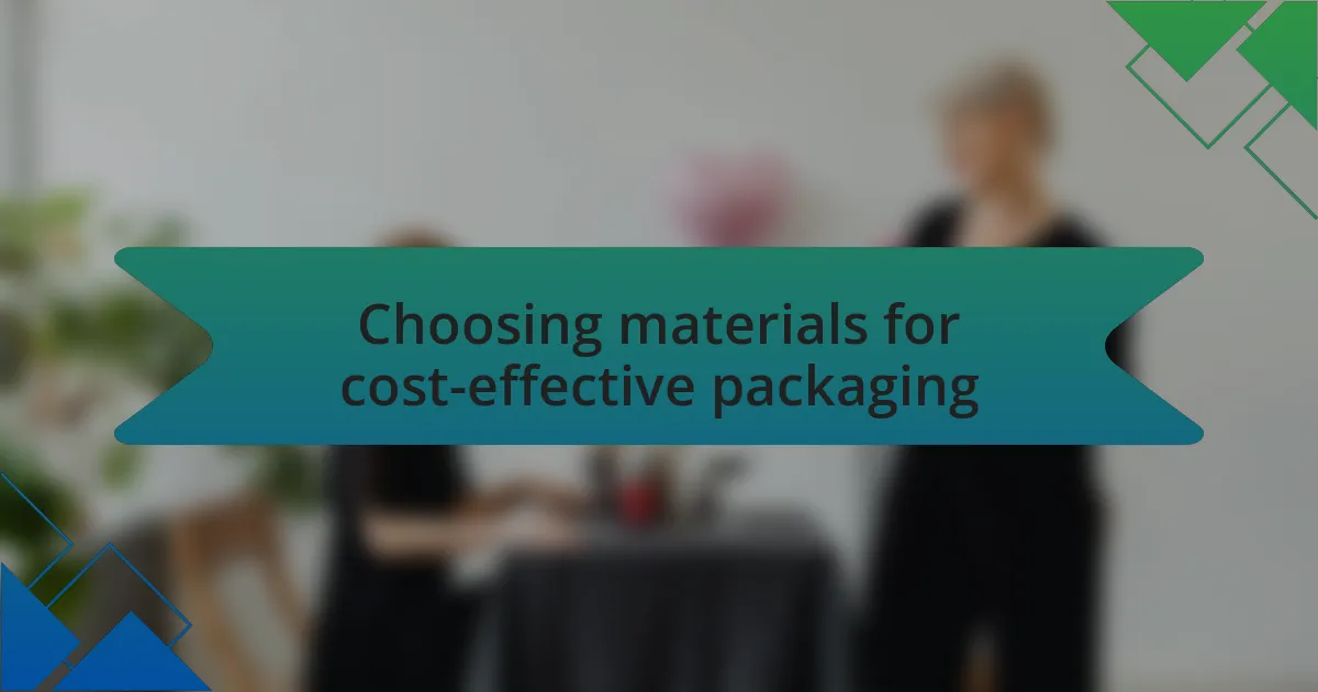 Choosing materials for cost-effective packaging