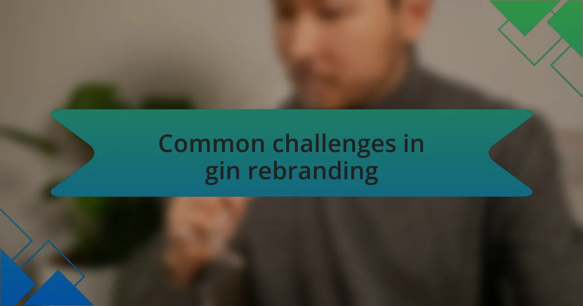 Common challenges in gin rebranding