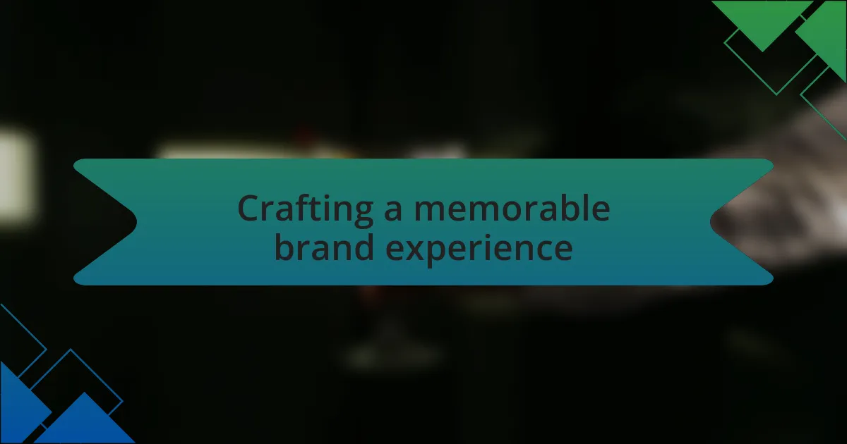 Crafting a memorable brand experience