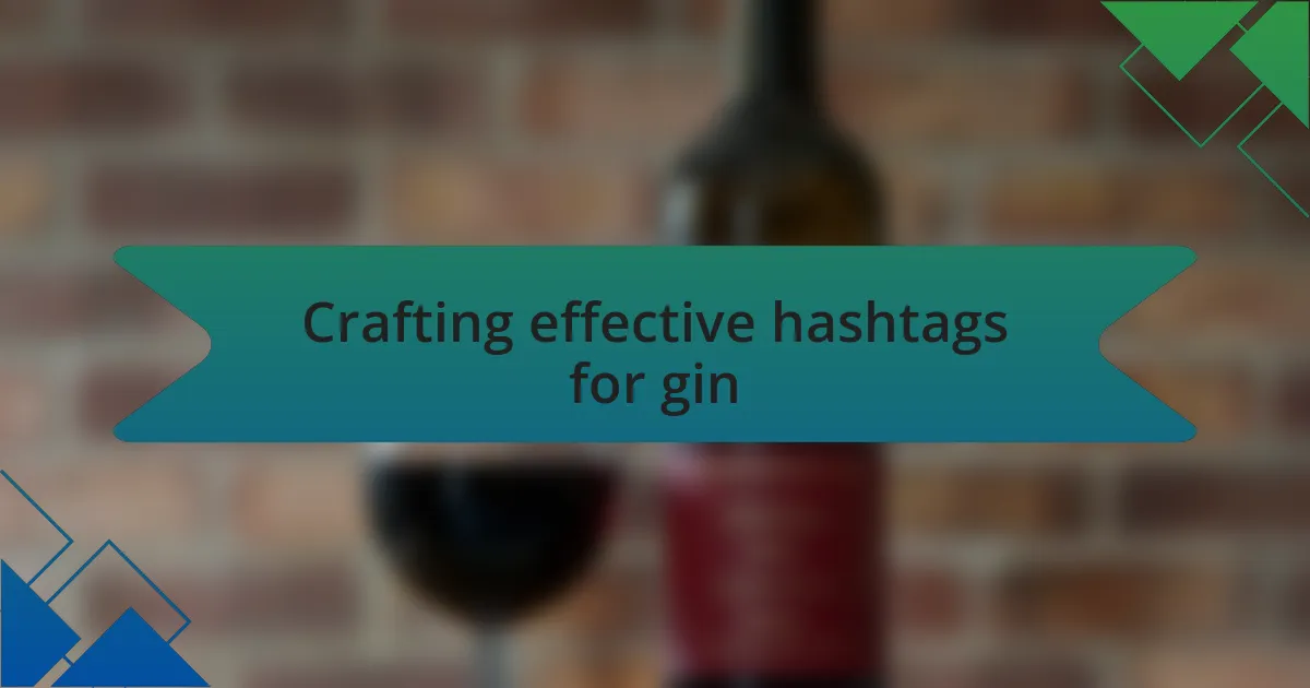 Crafting effective hashtags for gin