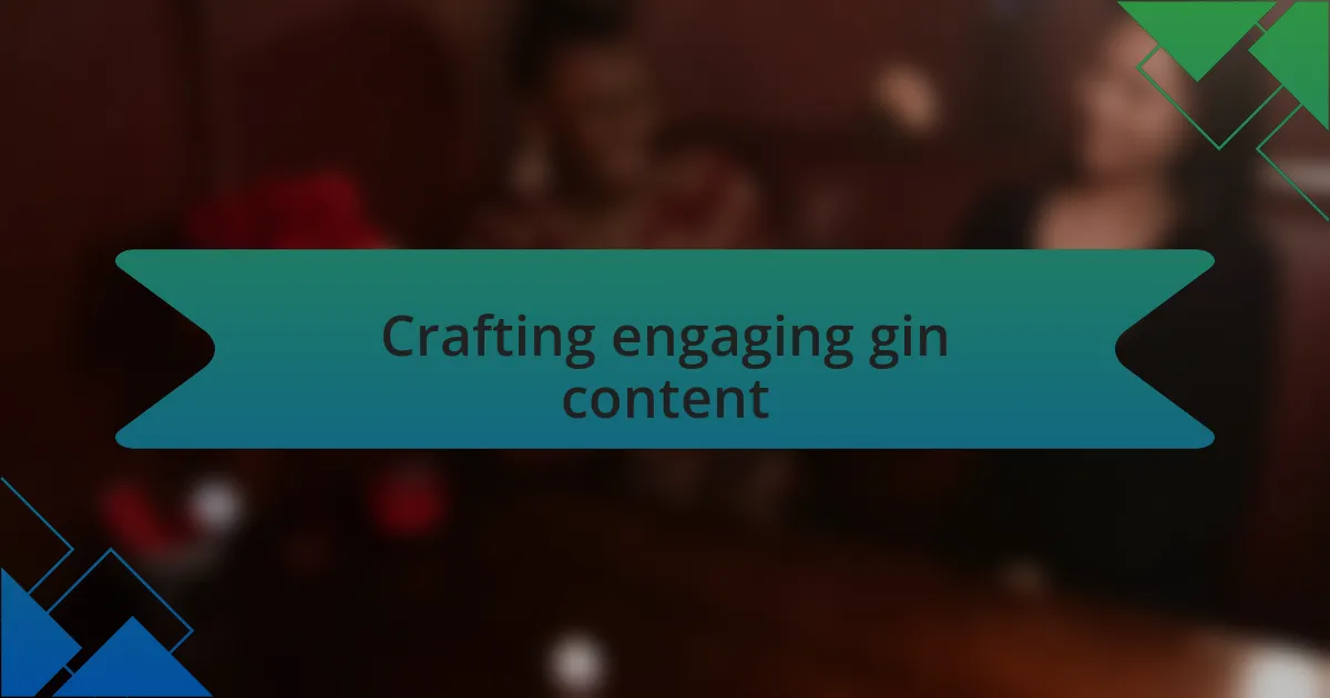 Crafting engaging gin content