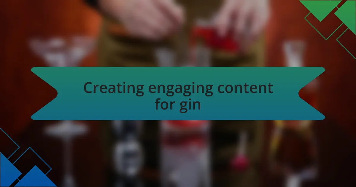Creating engaging content for gin