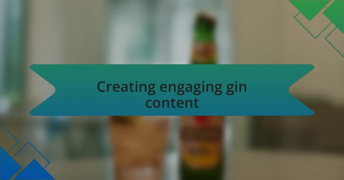 Creating engaging gin content