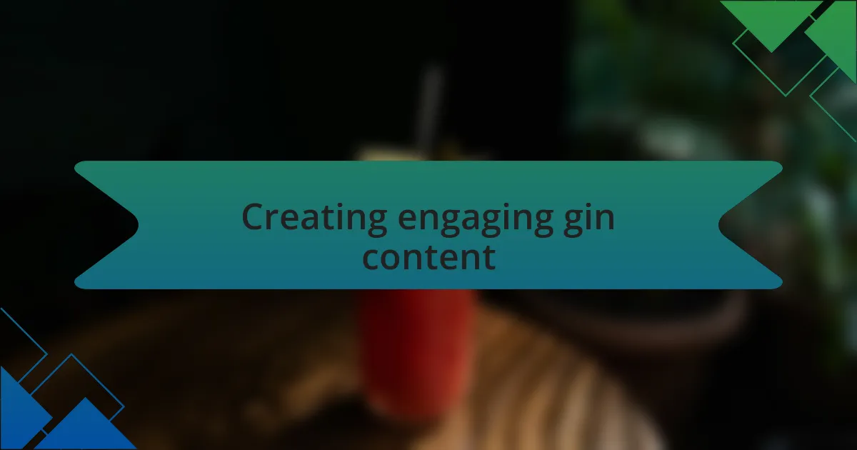 Creating engaging gin content