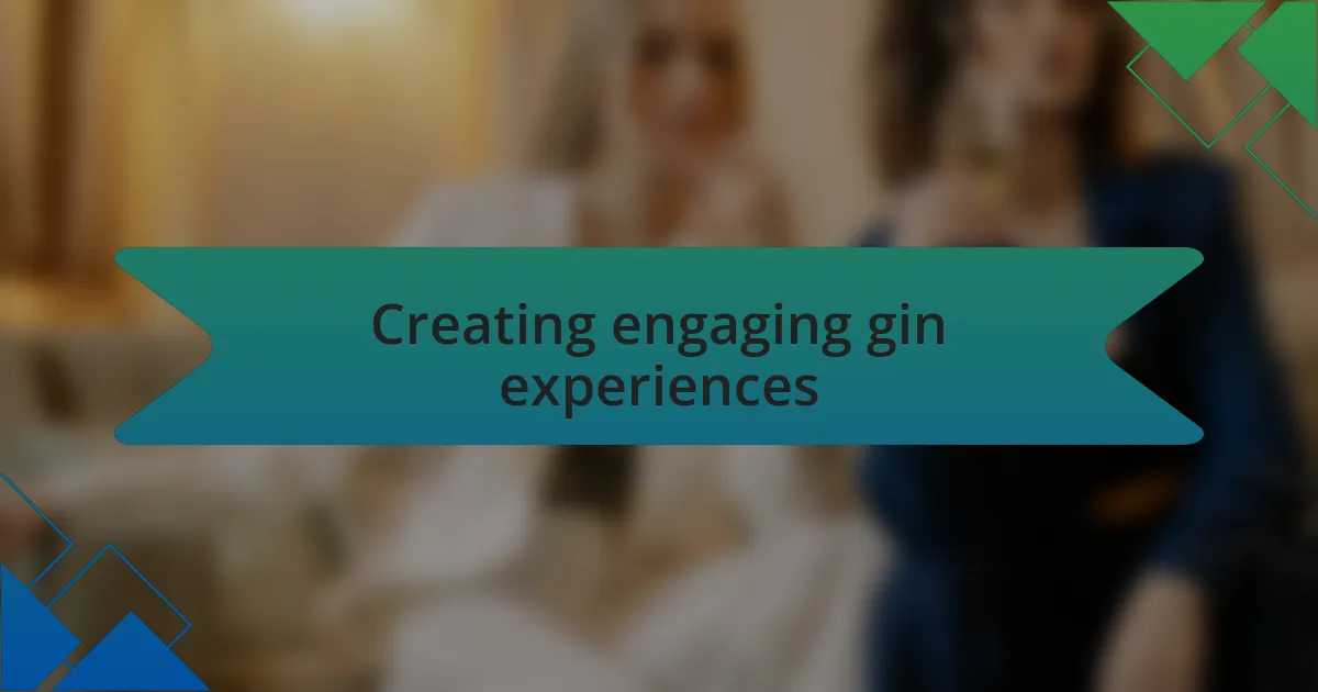 Creating engaging gin experiences
