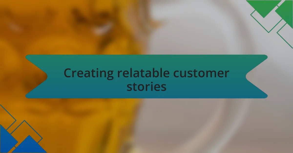 Creating relatable customer stories