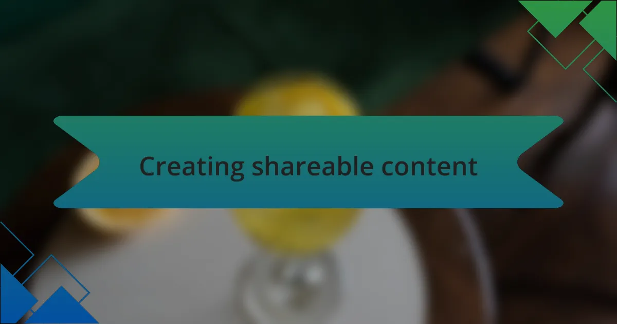 Creating shareable content