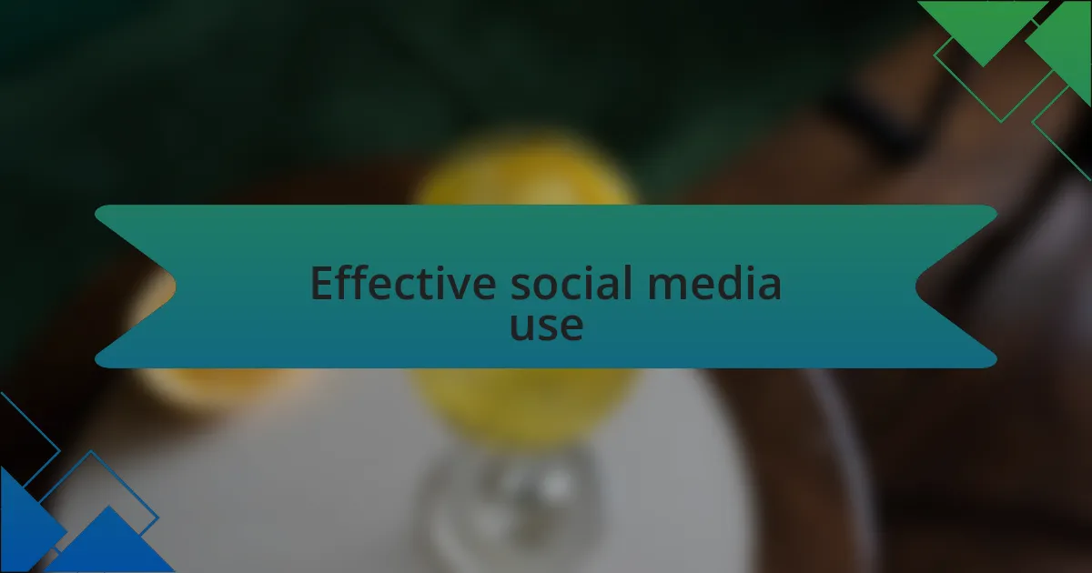 Effective social media use