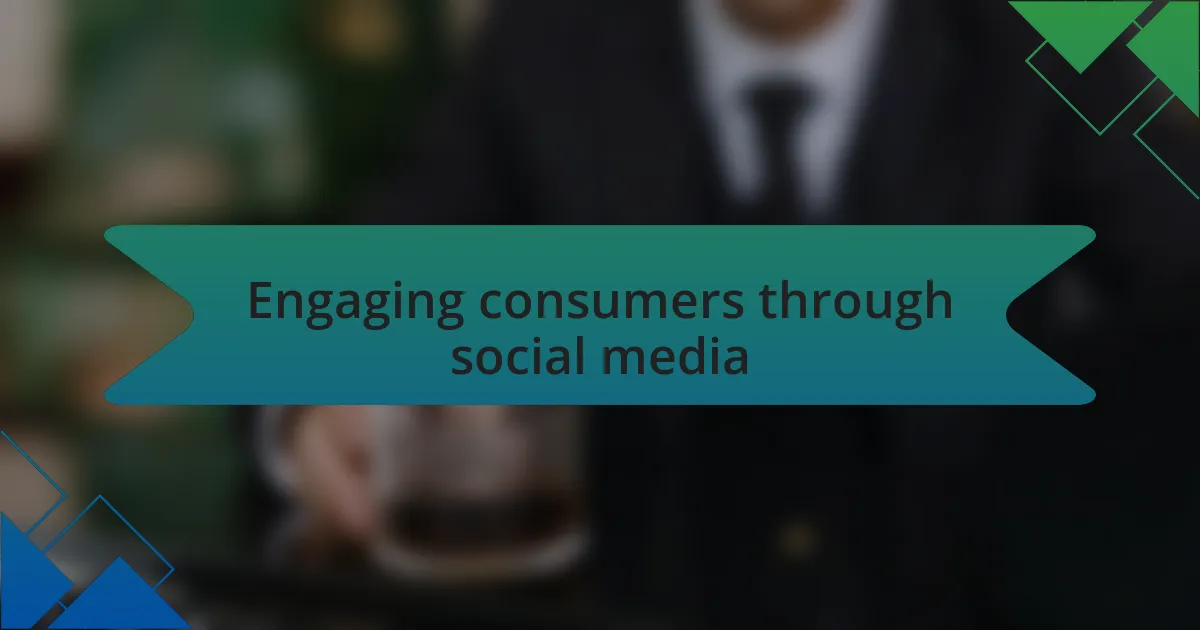 Engaging consumers through social media