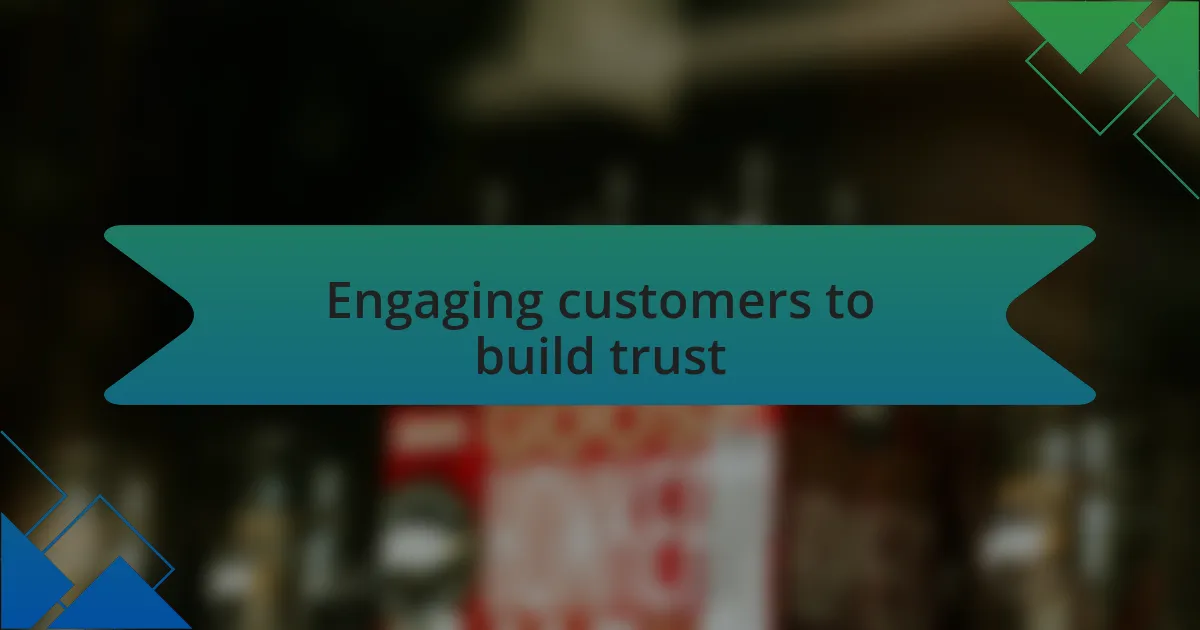 Engaging customers to build trust