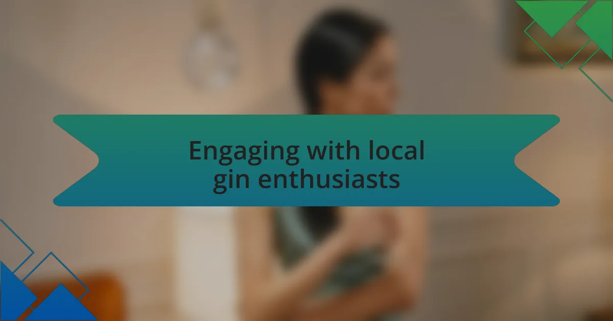 Engaging with local gin enthusiasts