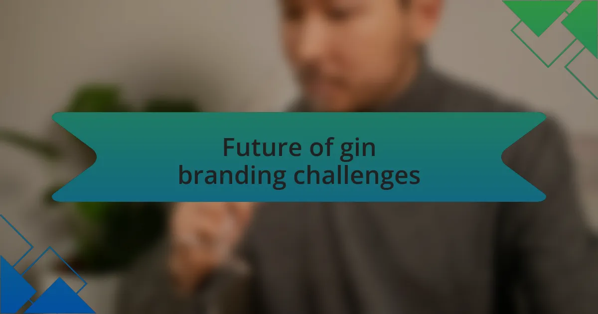 Future of gin branding challenges