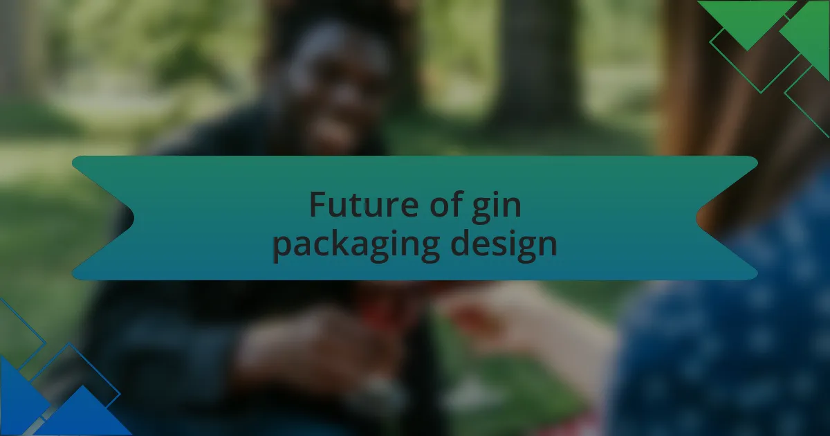 Future of gin packaging design