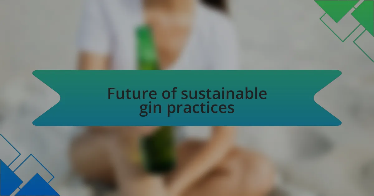 Future of sustainable gin practices