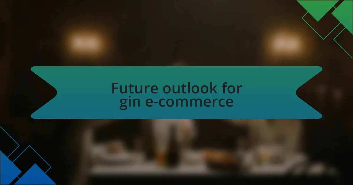 Future outlook for gin e-commerce