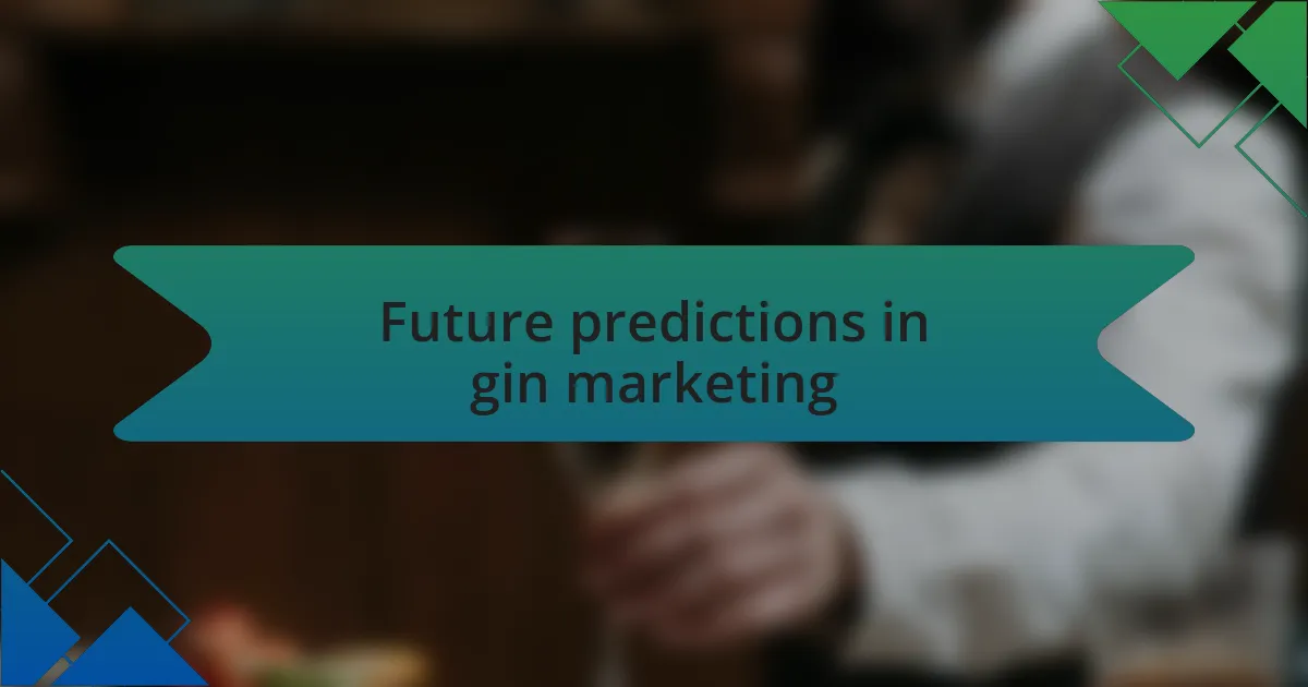 Future predictions in gin marketing