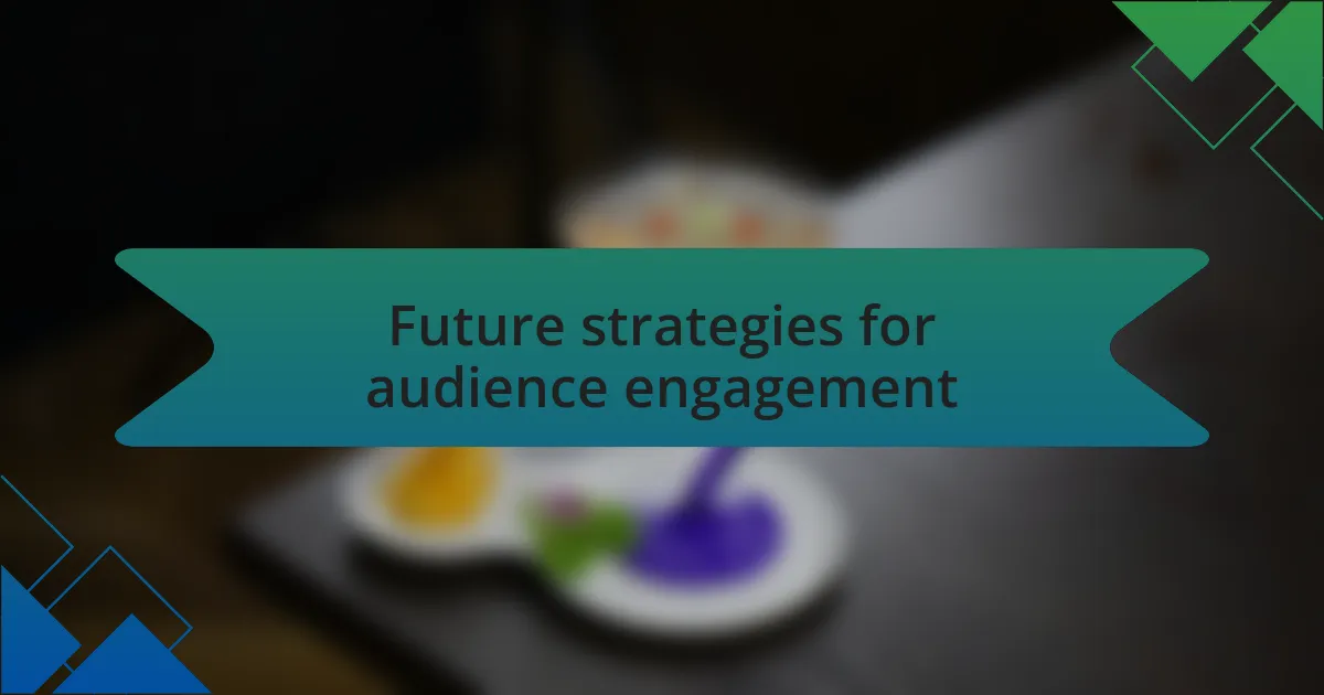 Future strategies for audience engagement