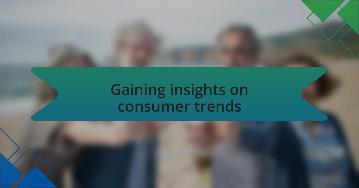 Gaining insights on consumer trends