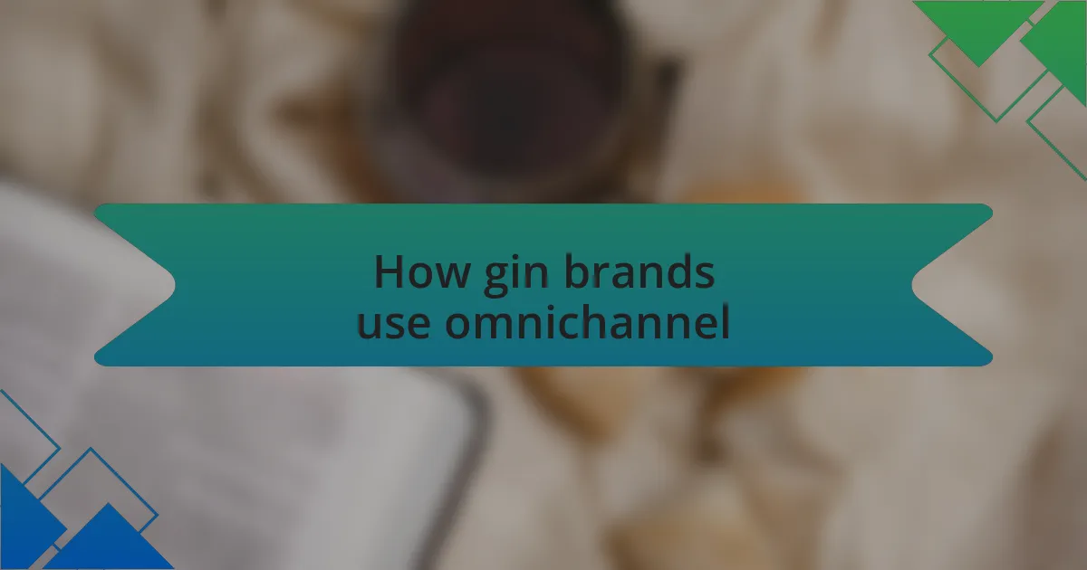 How gin brands use omnichannel