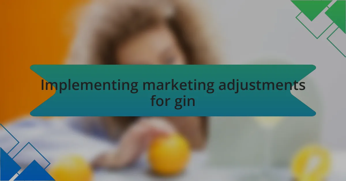 Implementing marketing adjustments for gin