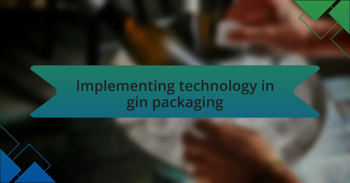Implementing technology in gin packaging