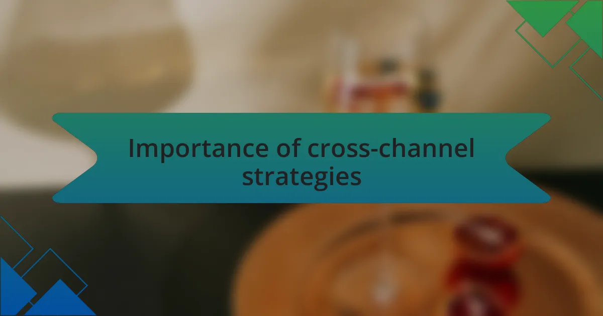 Importance of cross-channel strategies