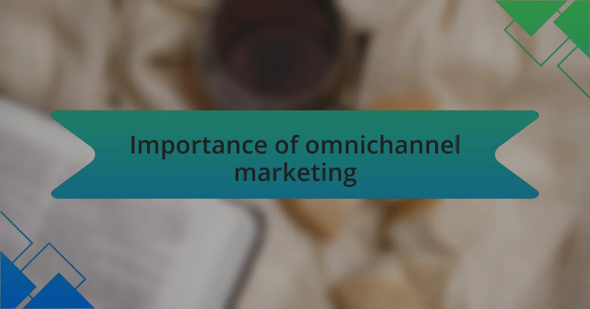 Importance of omnichannel marketing