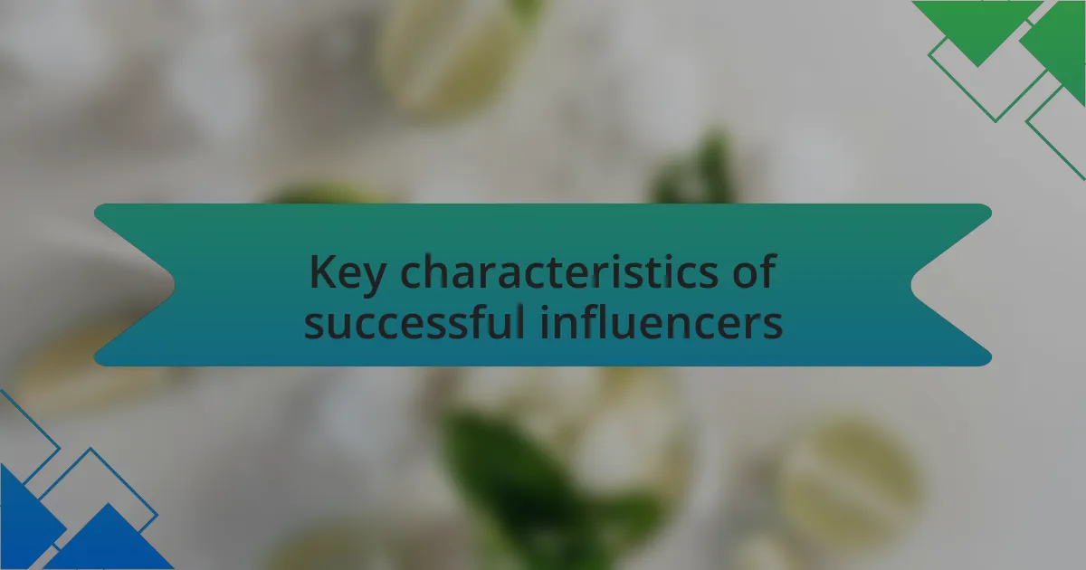 Key characteristics of successful influencers