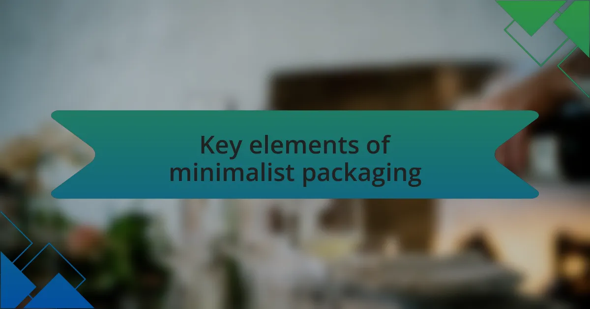 Key elements of minimalist packaging