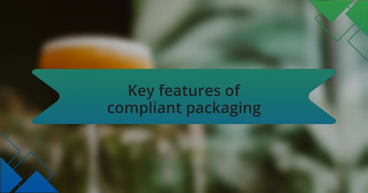 Key features of compliant packaging
