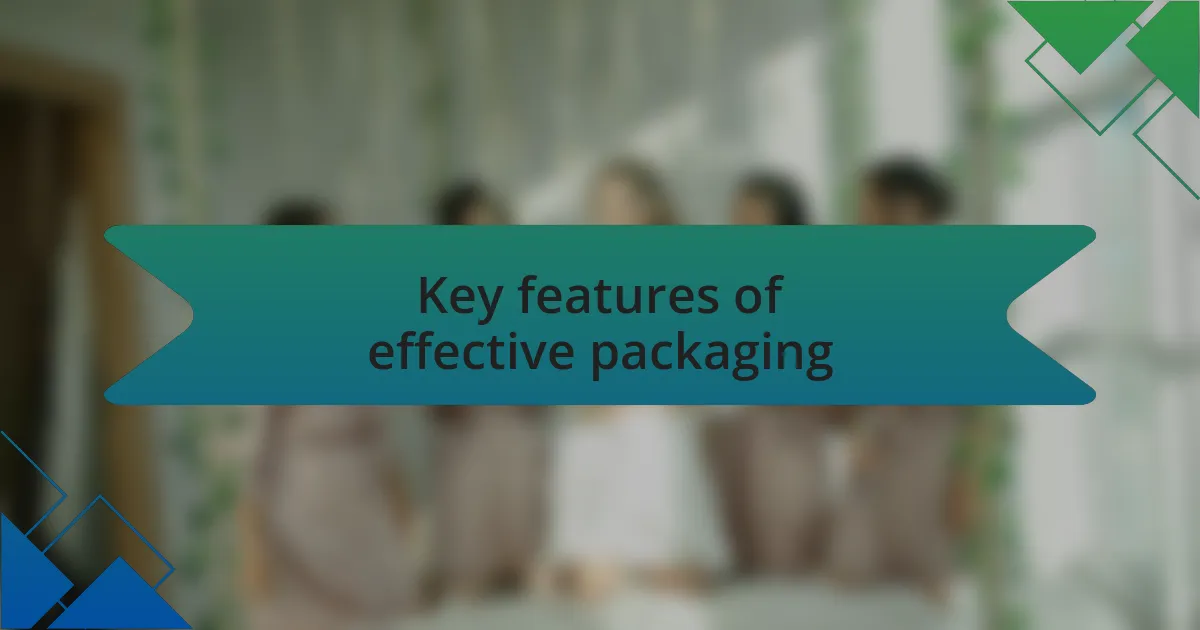 Key features of effective packaging