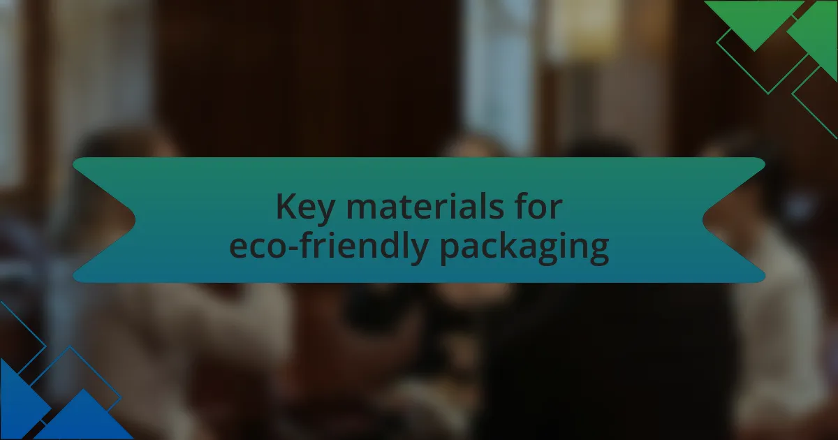 Key materials for eco-friendly packaging