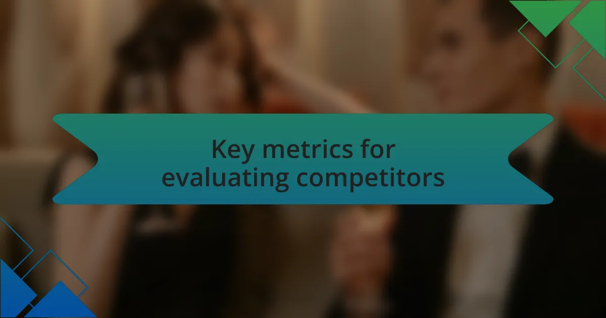 Key metrics for evaluating competitors
