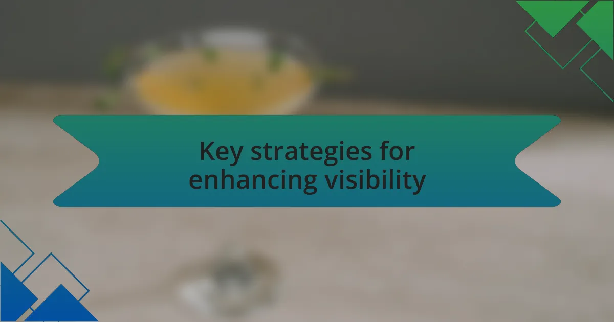 Key strategies for enhancing visibility