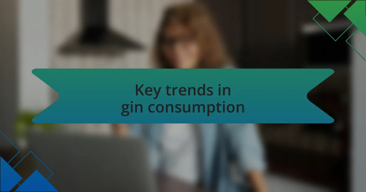 Key trends in gin consumption