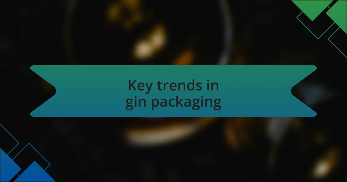 Key trends in gin packaging