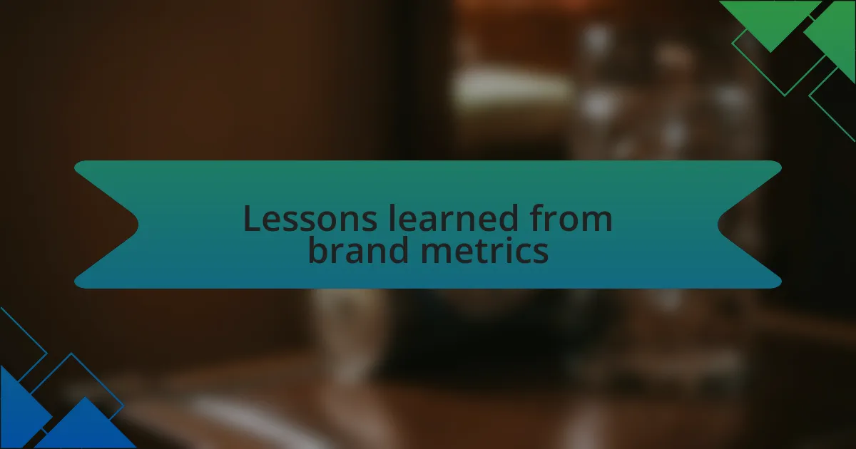 Lessons learned from brand metrics