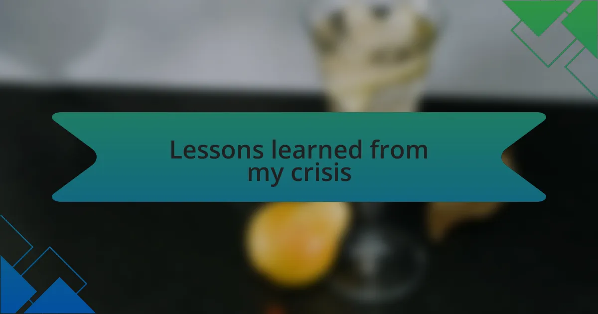 Lessons learned from my crisis