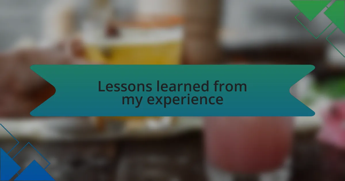 Lessons learned from my experience