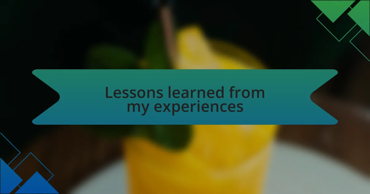 Lessons learned from my experiences