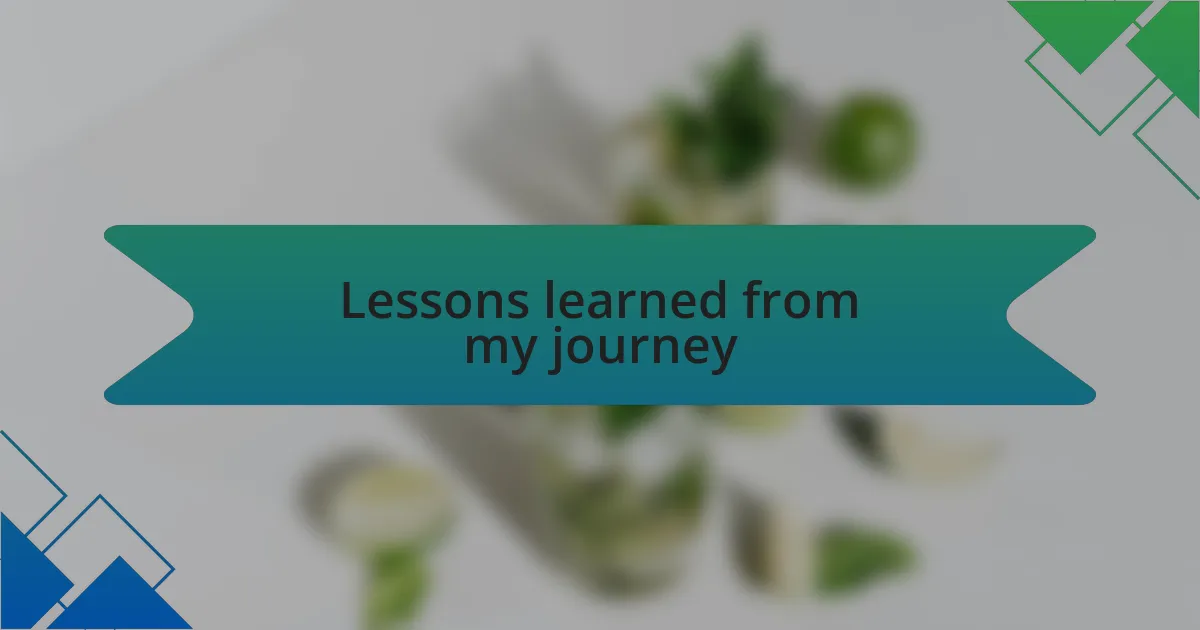 Lessons learned from my journey