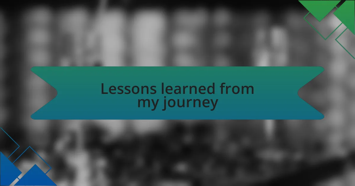 Lessons learned from my journey