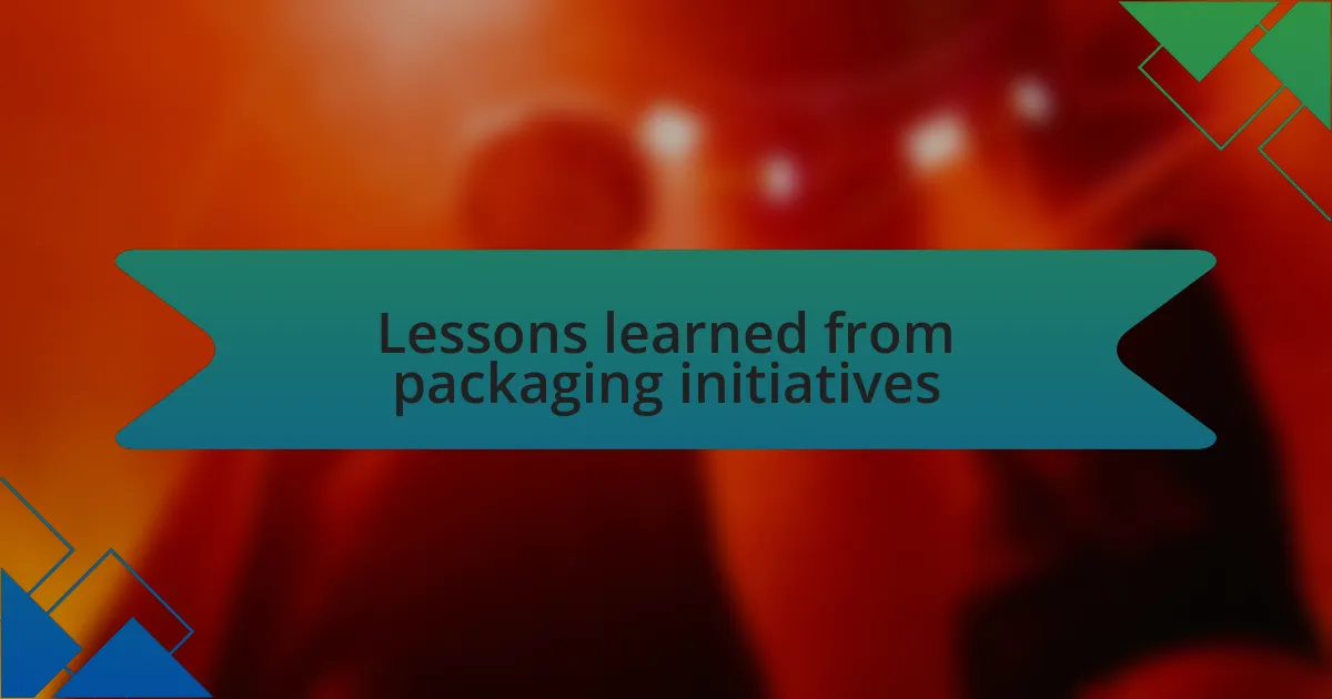 Lessons learned from packaging initiatives